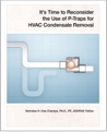 It's Time to Reconsider the Use of P-Traps for HVAC Condensate Removal - by Nicholas H. Des Champs, Ph.D., PE, ASHRAE Fellow